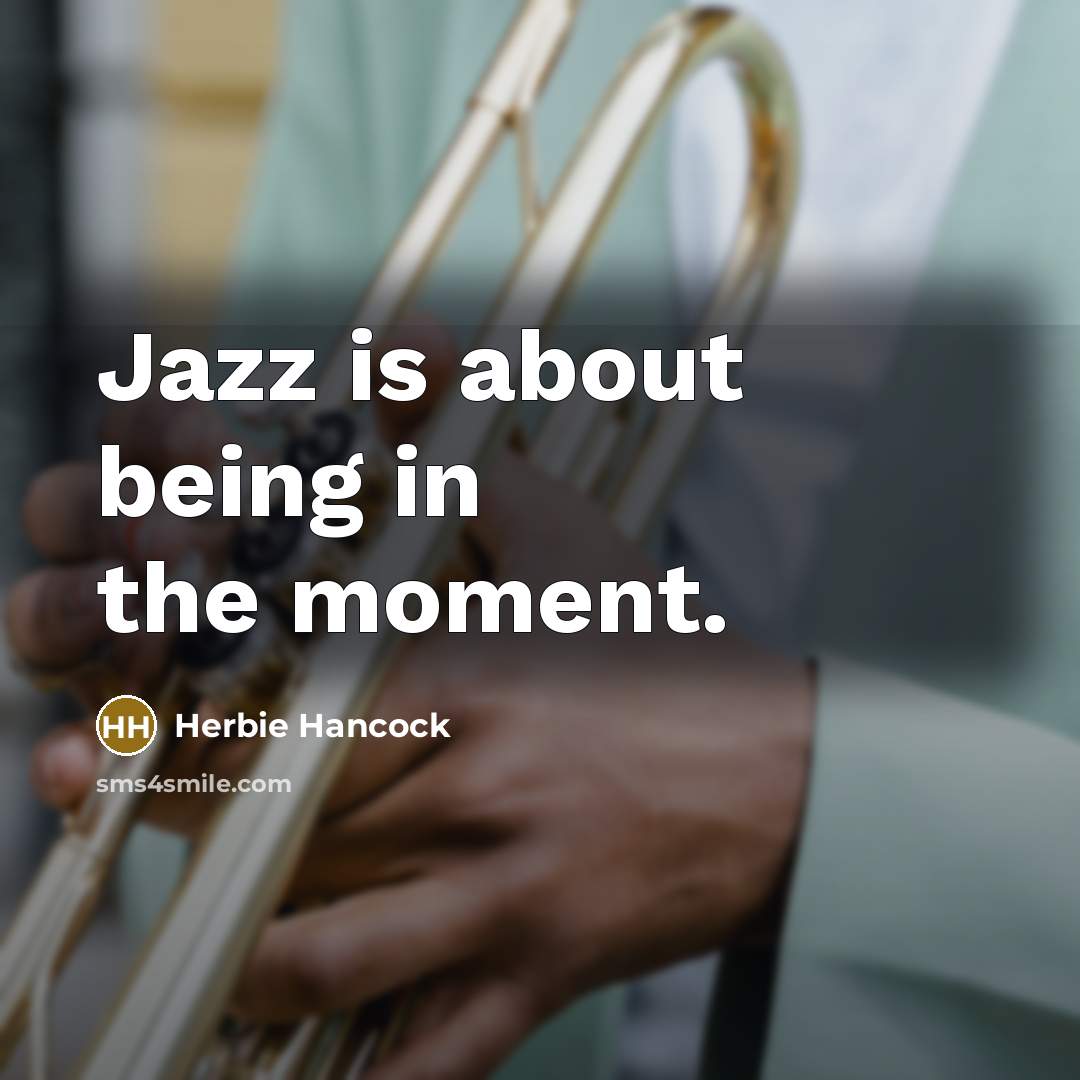 “Jazz is about being in the moment.…” quote by Herbie Hancock