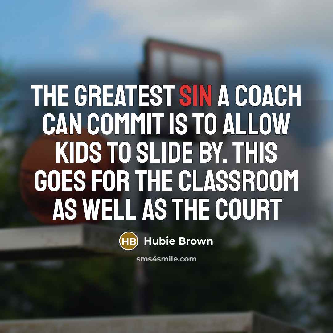 “The greatest sin a coach can commit is to allow…” quote by Hubie Brown