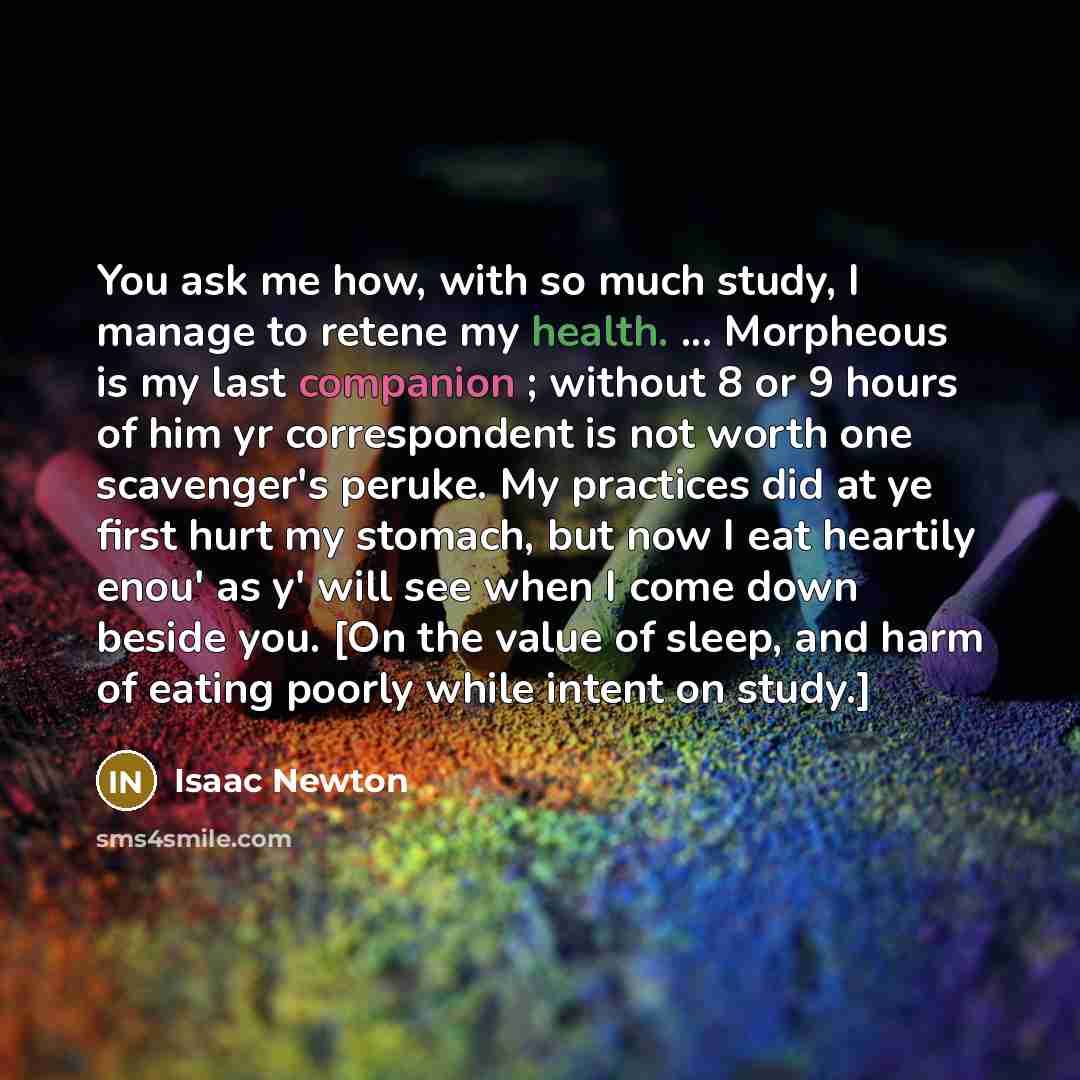 “You ask me how, with so much study, I manage…” quote by Isaac Newton
