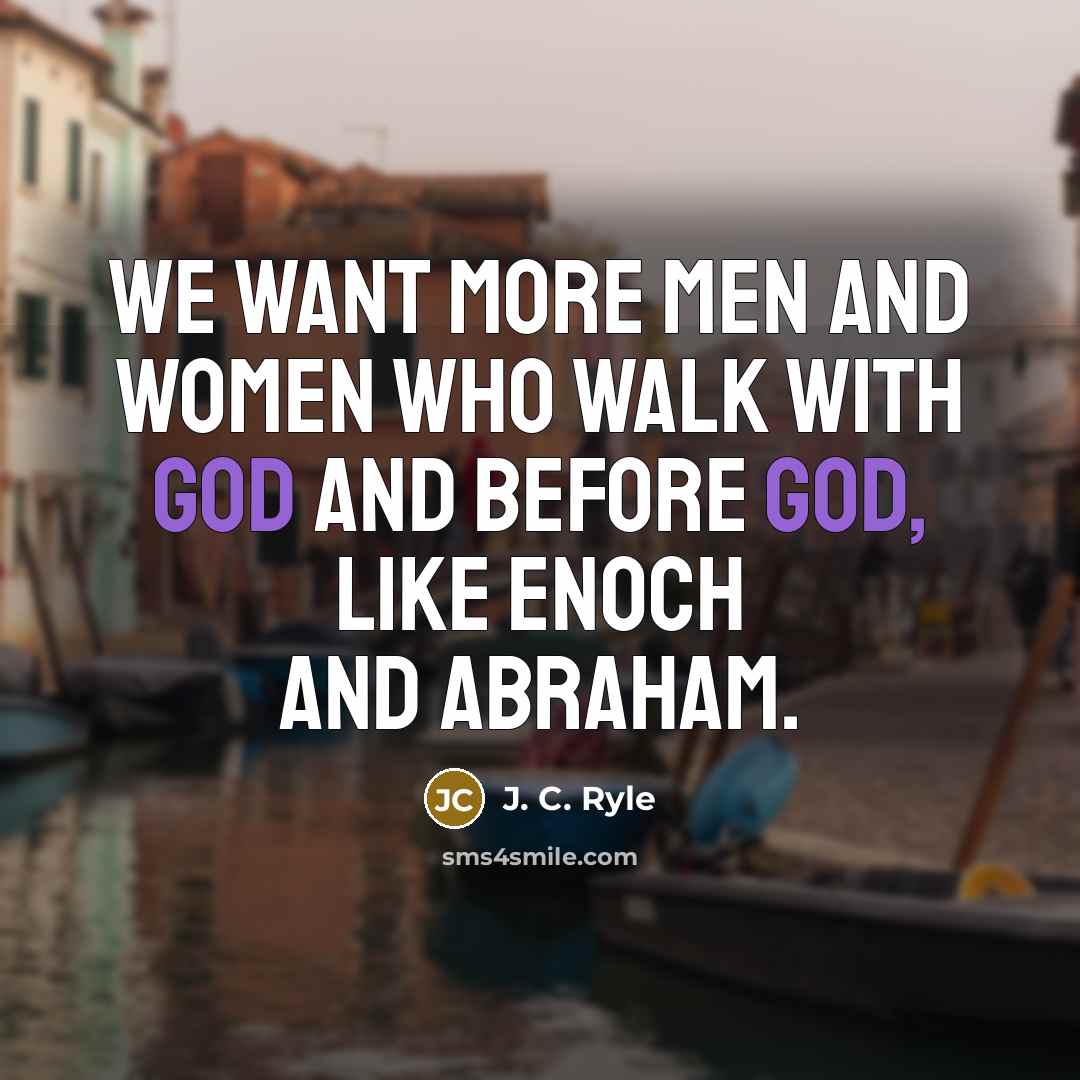 “We want more men and women who walk with God…” quote by J. C. Ryle