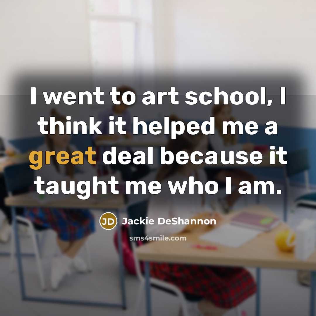 “I went to art school, I think it helped me…” quote by Jackie DeShannon