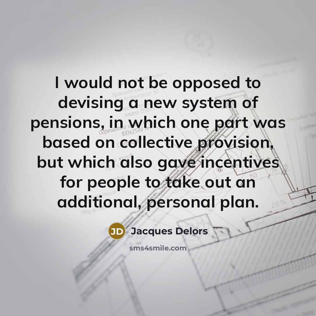 “I would not be opposed to devising a new system…” quote by Jacques Delors