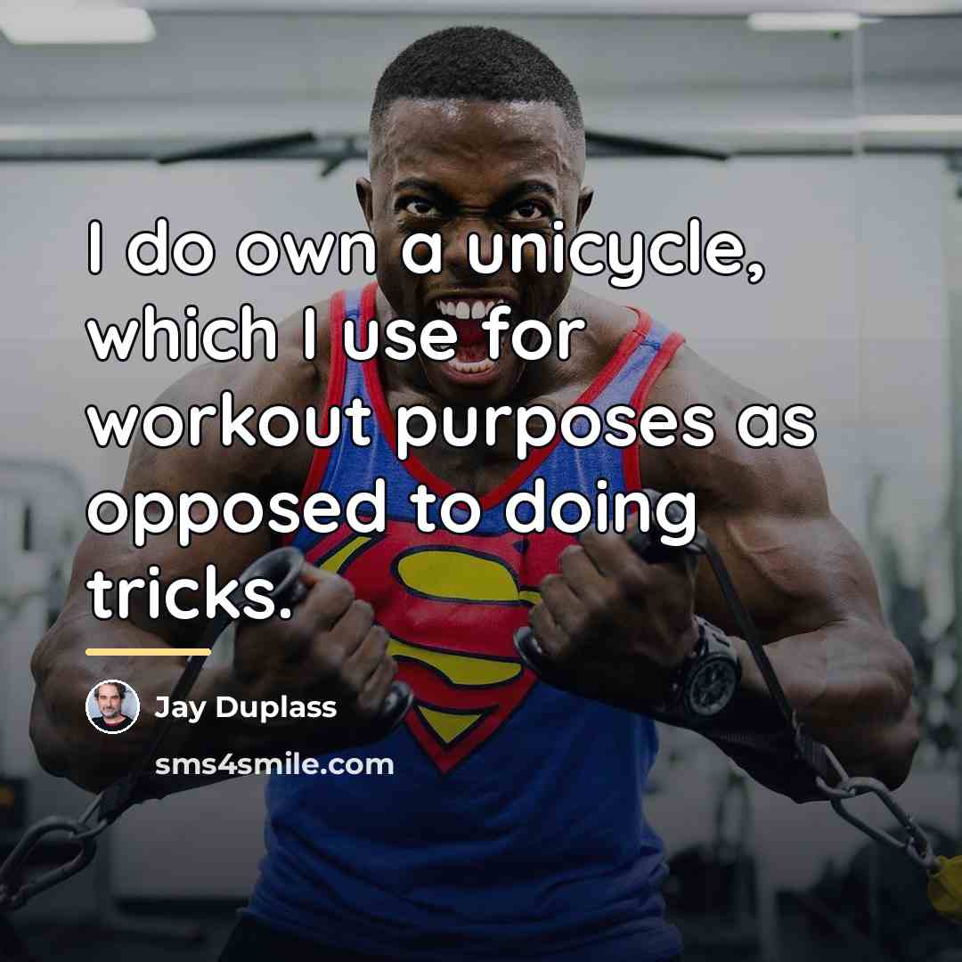 “I do own a unicycle, which I use for workout…” quote by Jay Duplass