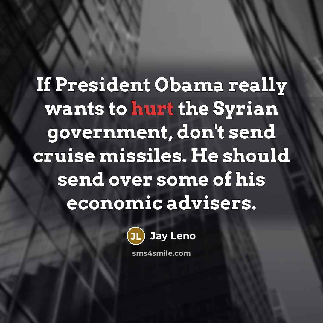 “If President Obama really wants to hurt the Syrian government,…” quote by Jay Leno