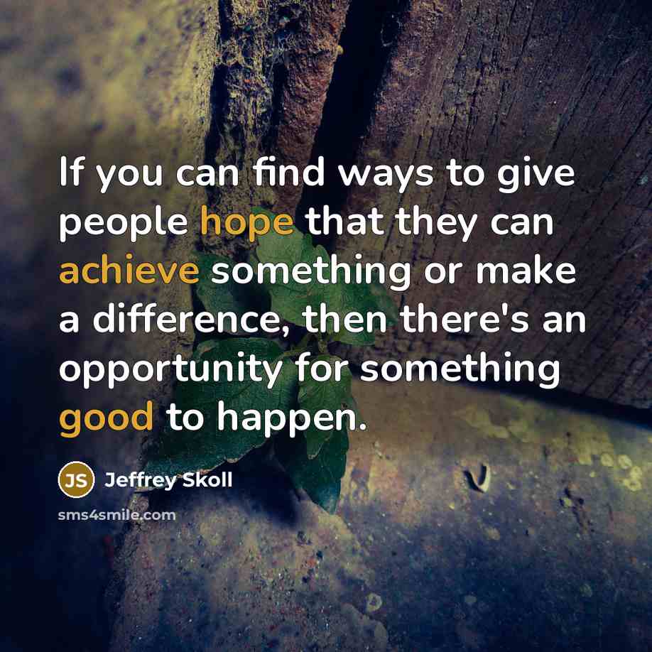 “If you can find ways to give people hope that…” quote by Jeffrey Skoll