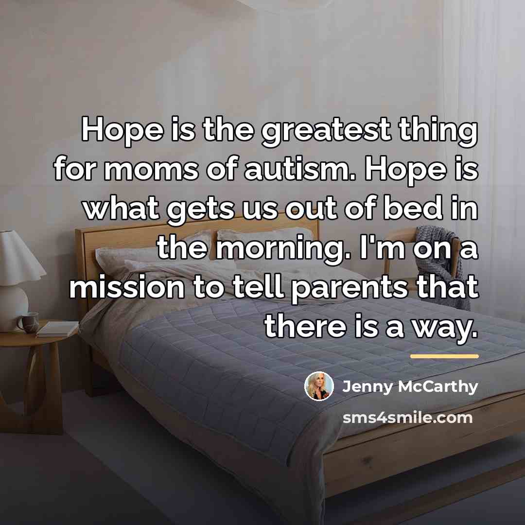 “Hope is the greatest thing for moms of autism. Hope…” quote by Jenny McCarthy