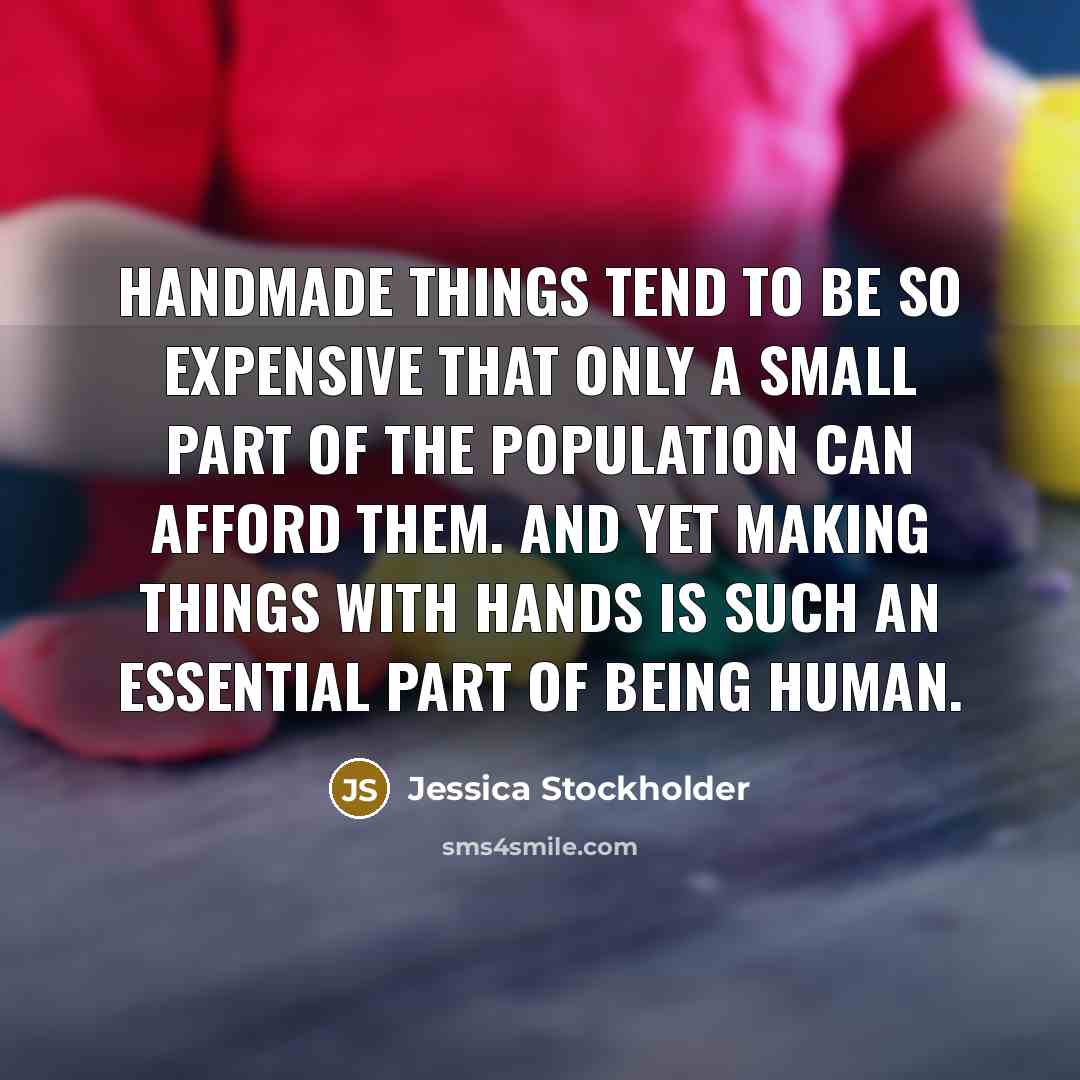“Handmade things tend to be so expensive that only a…” quote by Jessica Stockholder