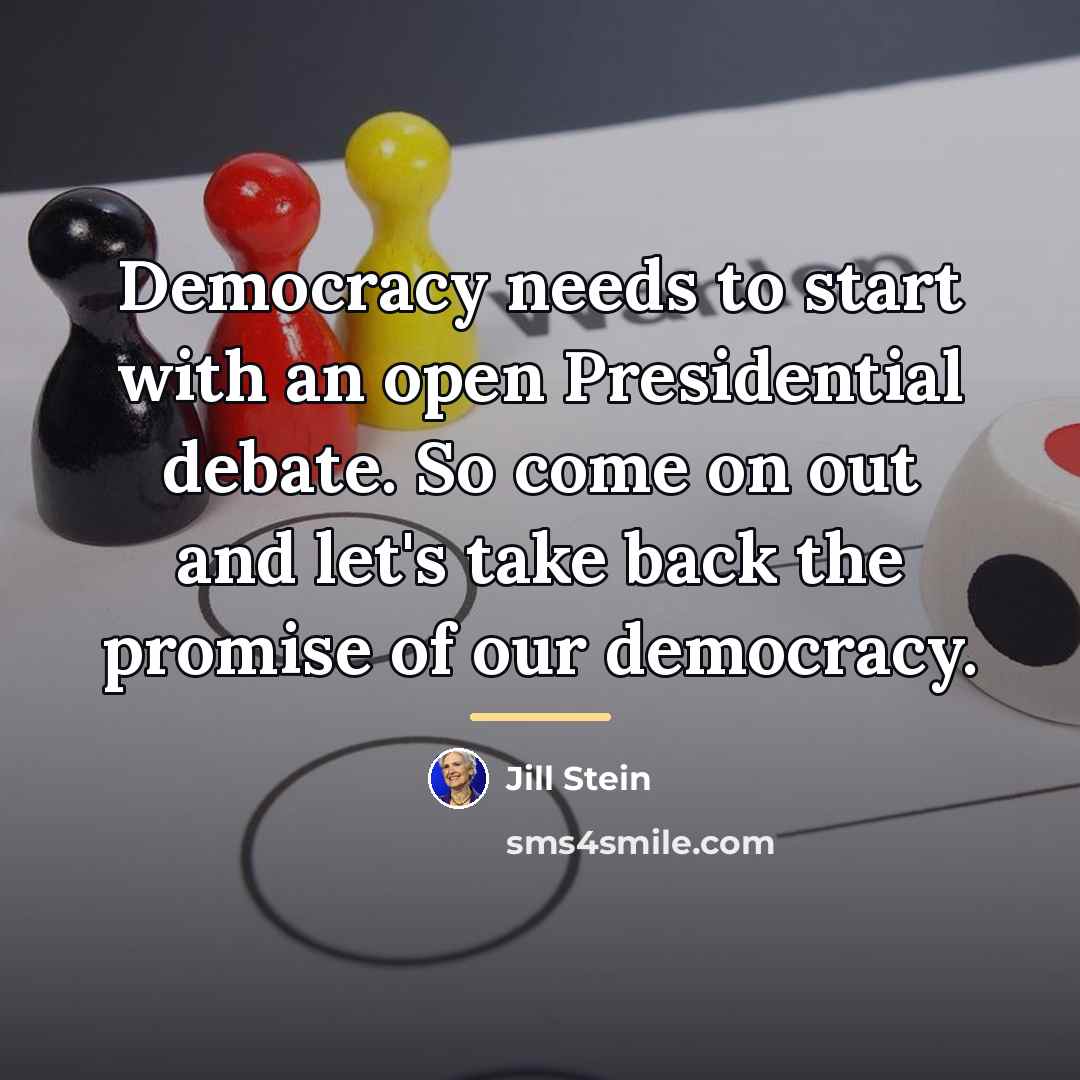 “Democracy needs to start with an open Presidential debate. So…” quote by Jill Stein