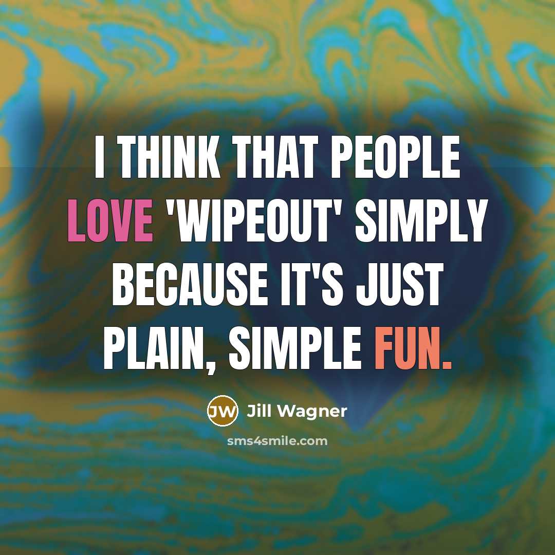 “I think that people love 'Wipeout' simply because it's just…” quote by Jill Wagner
