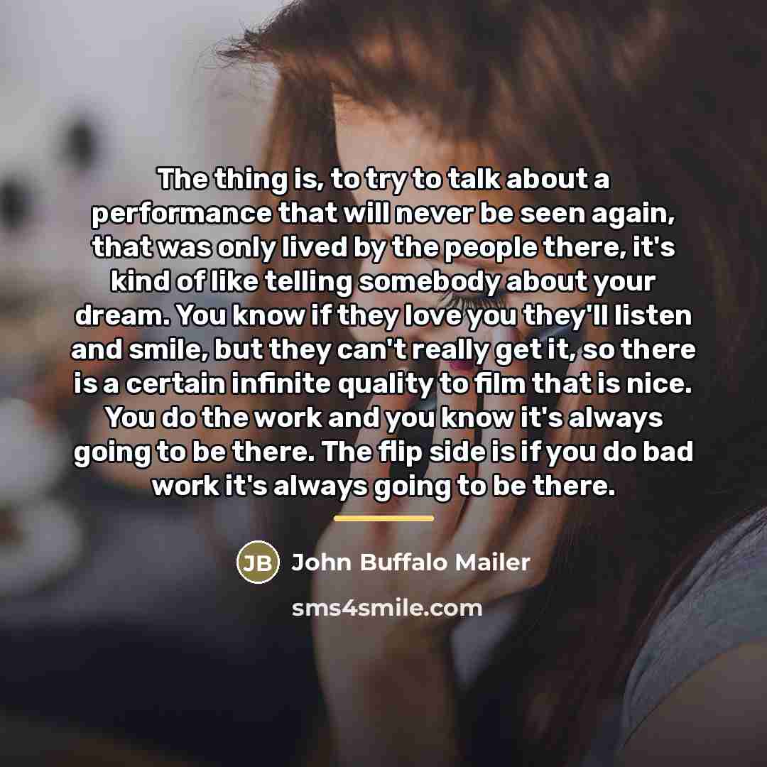 “The thing is, to try to talk about a performance…” quote by John Buffalo Mailer
