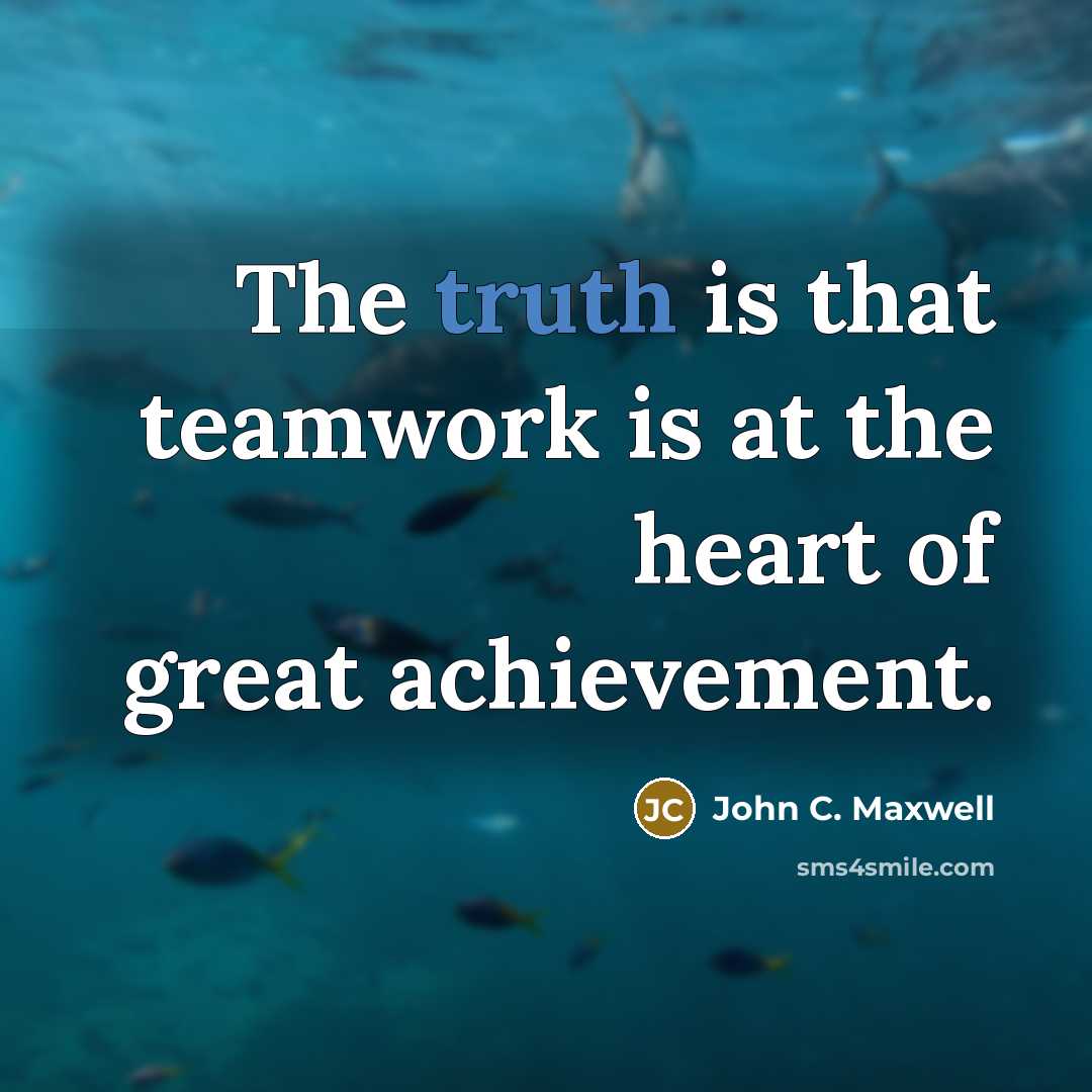 “The truth is that teamwork is at the heart of…” quote by John C. Maxwell