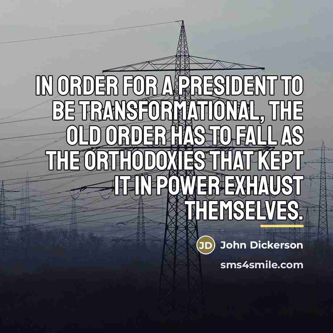 “In order for a president to be transformational, the old…” quote by John Dickerson