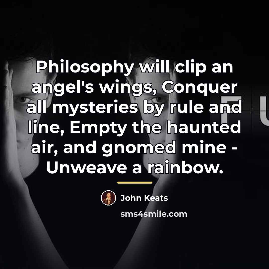 “Philosophy will clip an angel's wings, Conquer all mysteries by…” quote by John Keats