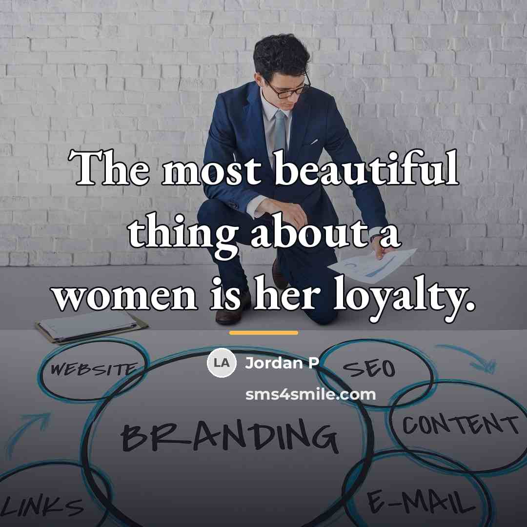 “The most beautiful thing about a women is her loyalty.…” quote by Jordan P