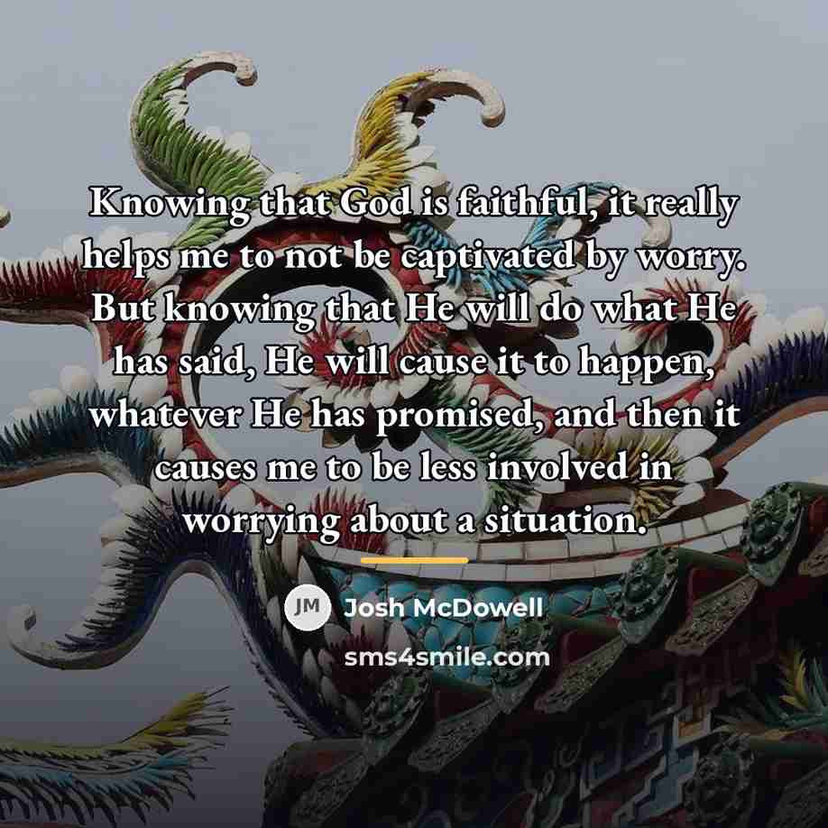 “Knowing that God is faithful, it really helps me to…” quote by Josh McDowell