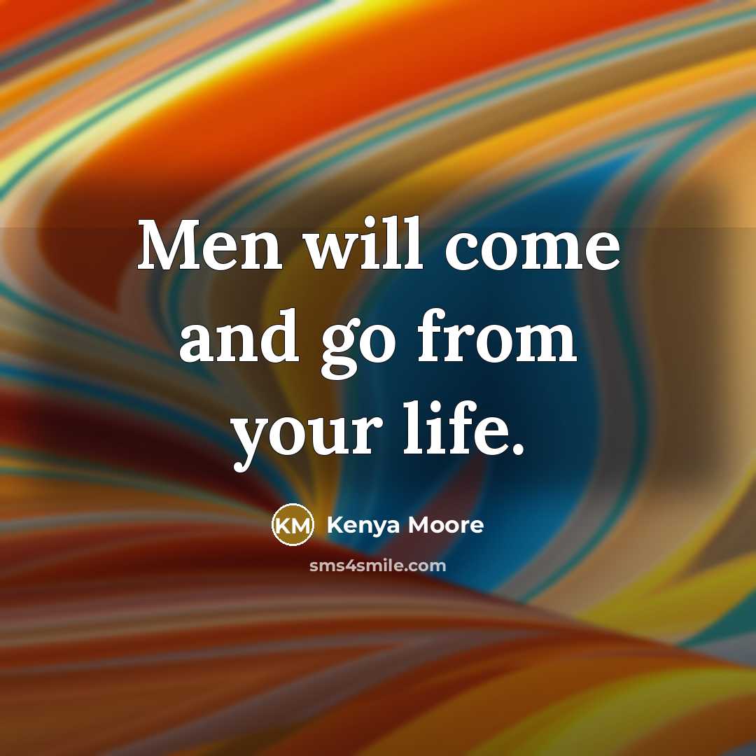 “Men will come and go from your life.” quote by Kenya Moore