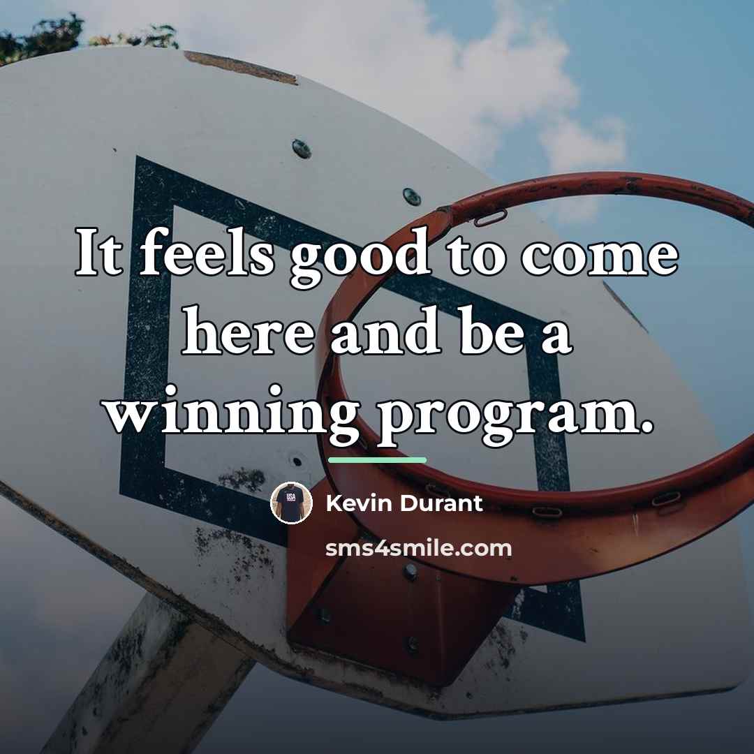 “It feels good to come here and be a winning…” quote by Kevin Durant
