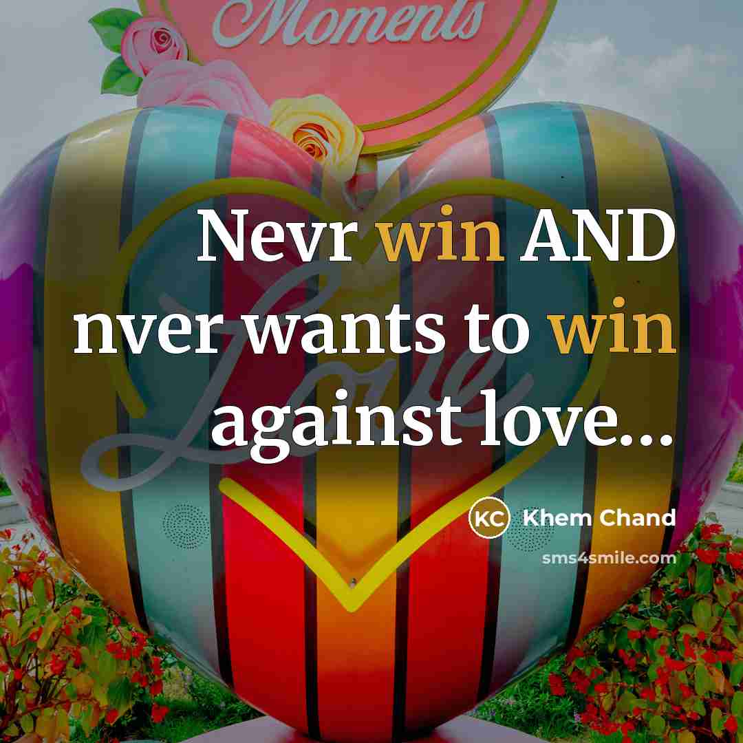 “Nevr win AND nver wants to win against love....…” quote by Khem Chand