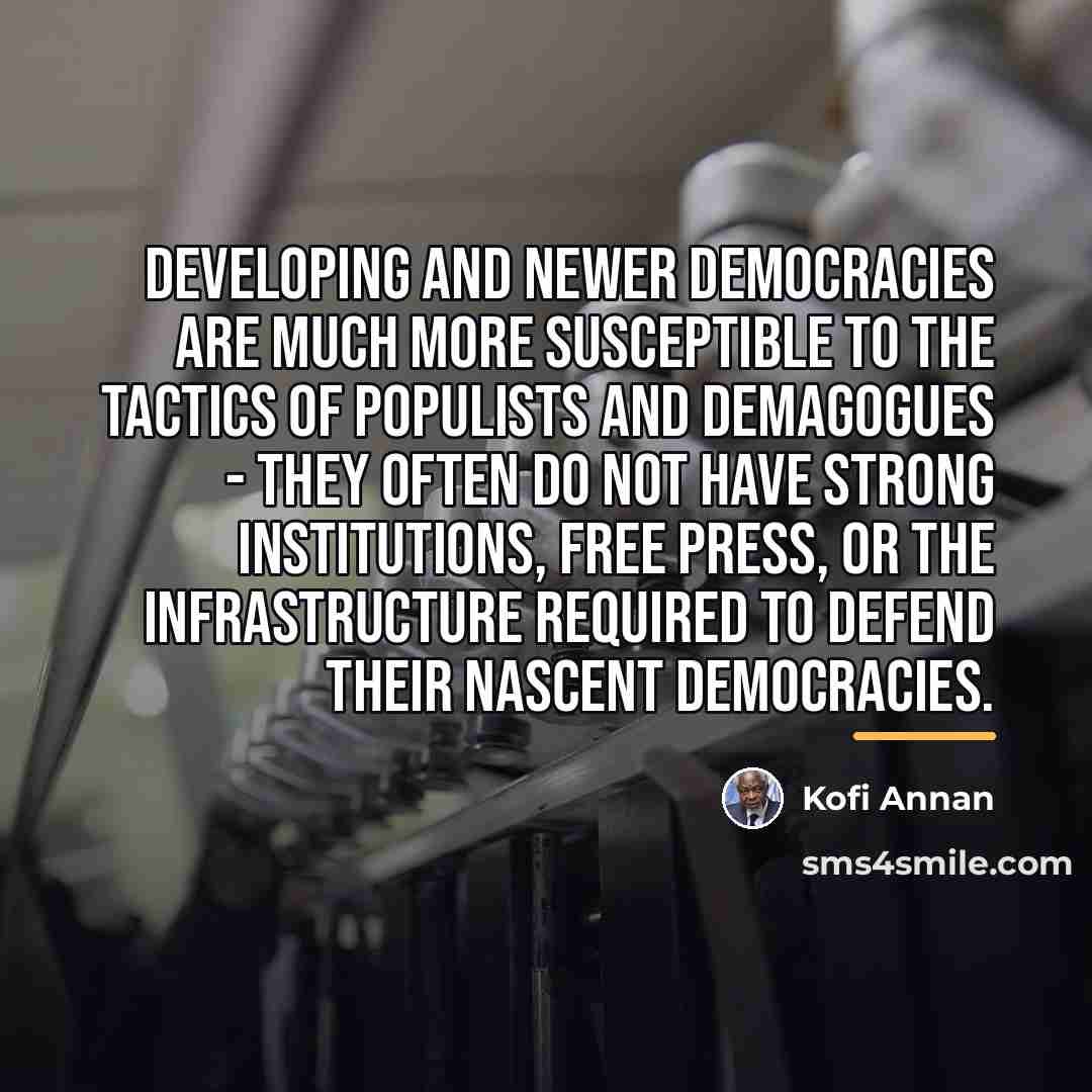 “Developing and newer democracies are much more susceptible to the…” quote by Kofi Annan