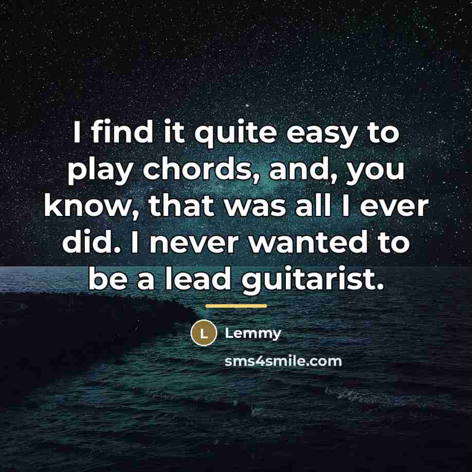 “I find it quite easy to play chords, and, you…” quote by Lemmy