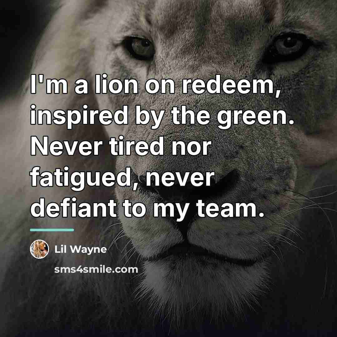 “I'm a lion on redeem, inspired by the green. Never…” quote by Lil Wayne
