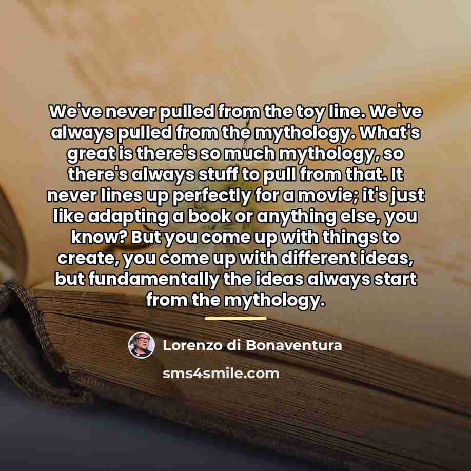 “We've never pulled from the toy line. We've always pulled…” quote by Lorenzo di Bonaventura