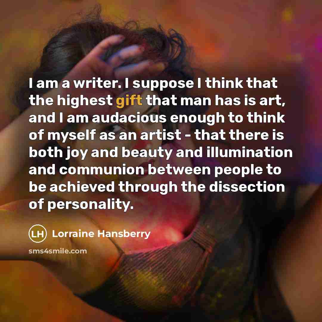 “I am a writer. I suppose I think that the…” quote by Lorraine Hansberry