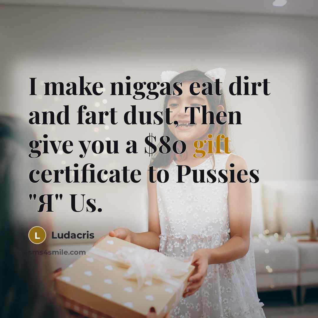 “I make niggas eat dirt and fart dust, Then give…” quote by Ludacris
