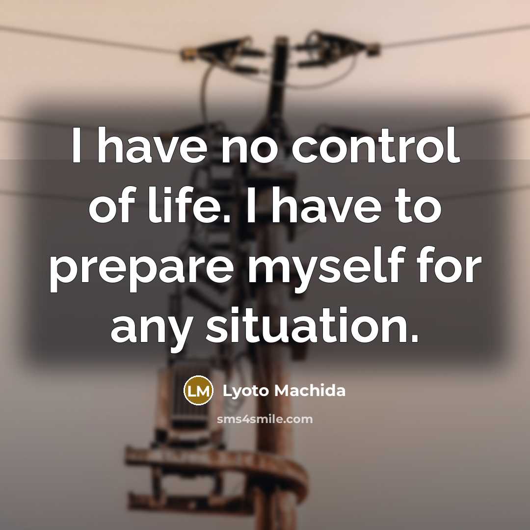 “I have no control of life. I have to prepare…” quote by Lyoto Machida