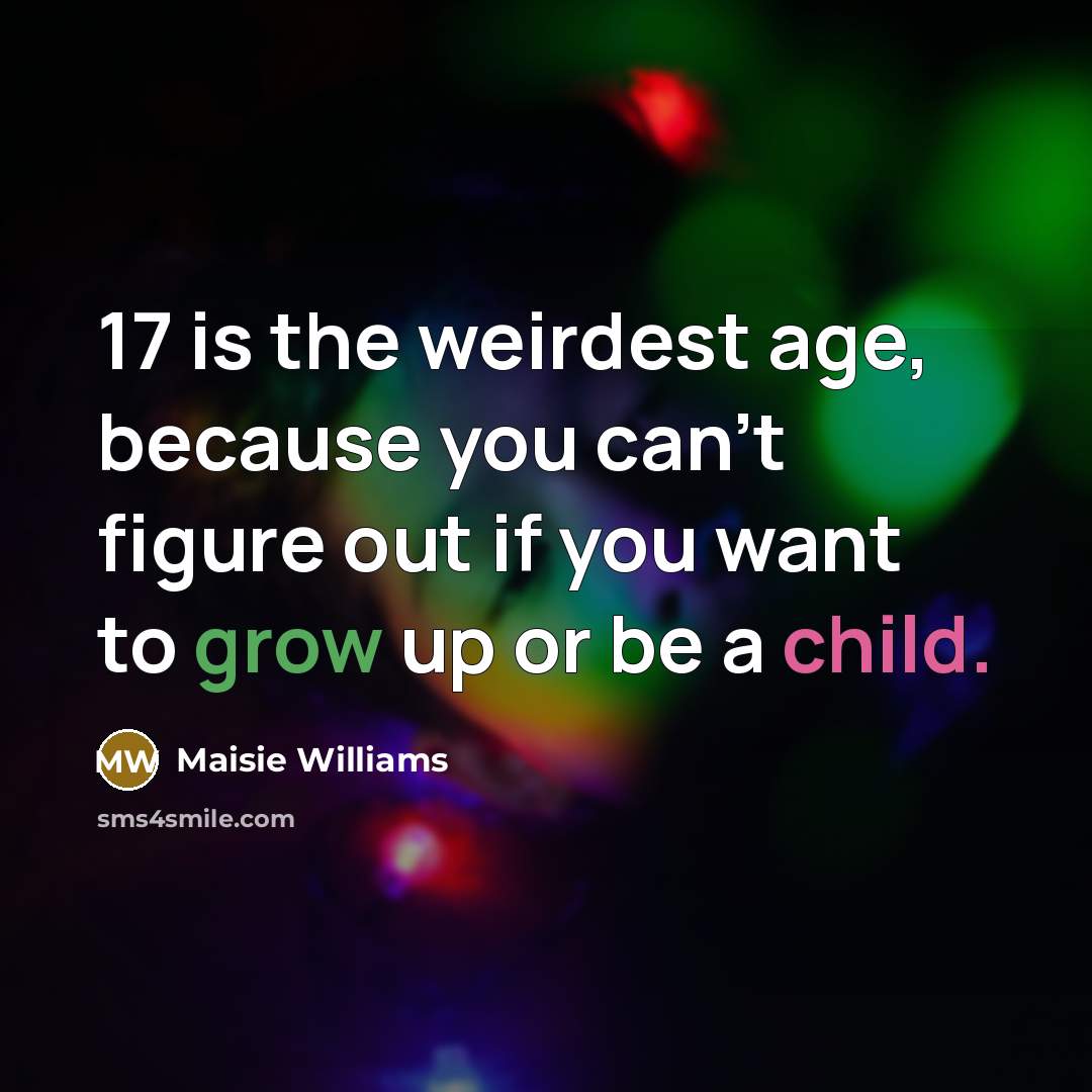“17 is the weirdest age, because you can't figure out…” quote by Maisie Williams
