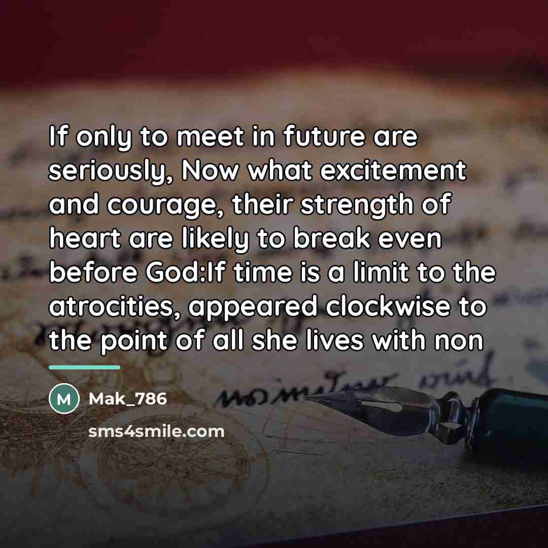 “If only to meet in future are seriously, Now what…” quote by Mak_786