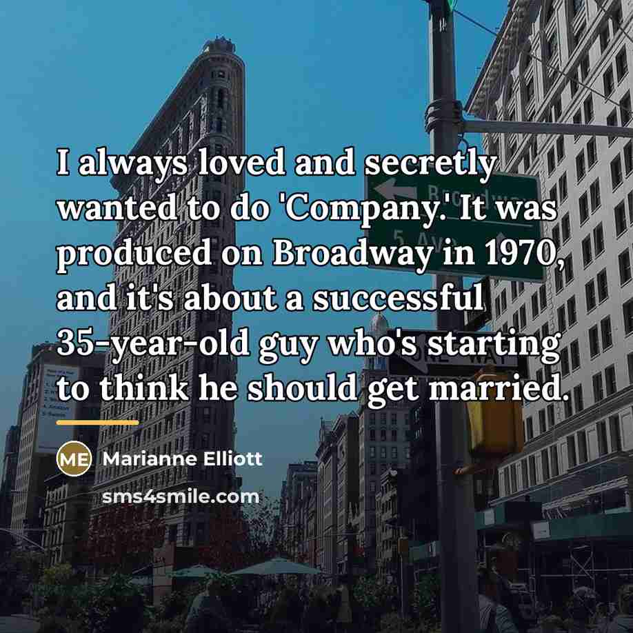 “I always loved and secretly wanted to do 'Company.' It…” quote by Marianne Elliott