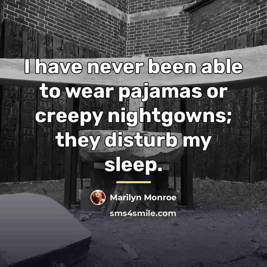 “I have never been able to wear pajamas or creepy…” quote by Marilyn Monroe