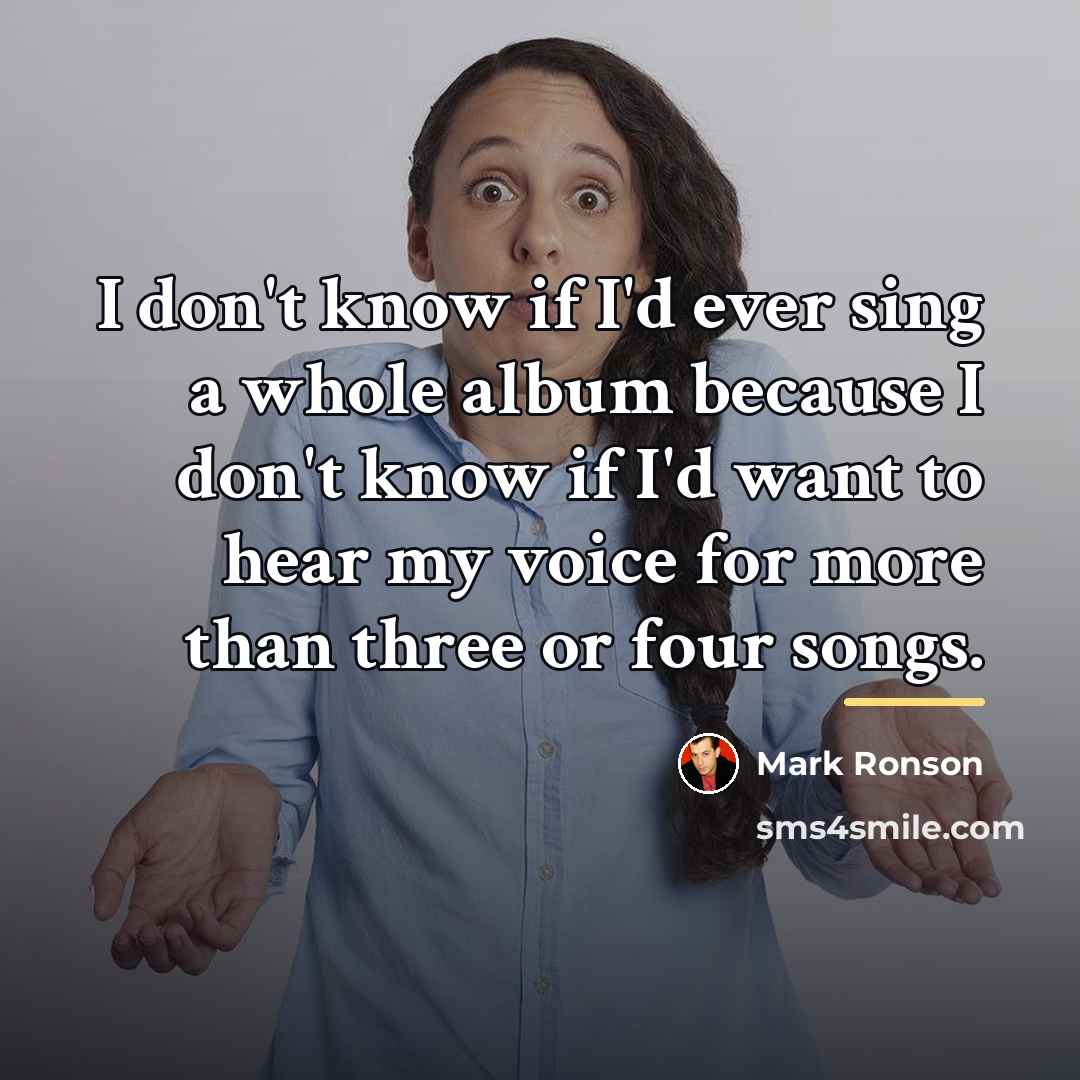 “I don't know if I'd ever sing a whole album…” quote by Mark Ronson