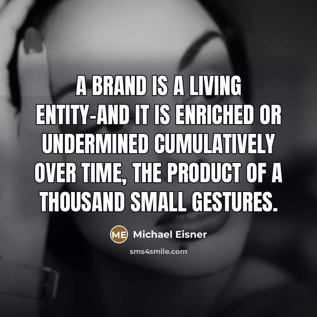 “A brand is a living entity-and it is enriched or…” quote by Michael Eisner