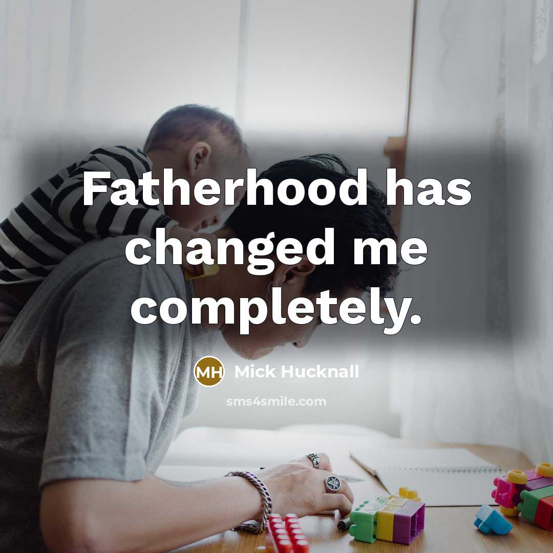 “Fatherhood has changed me completely.…” quote by Mick Hucknall