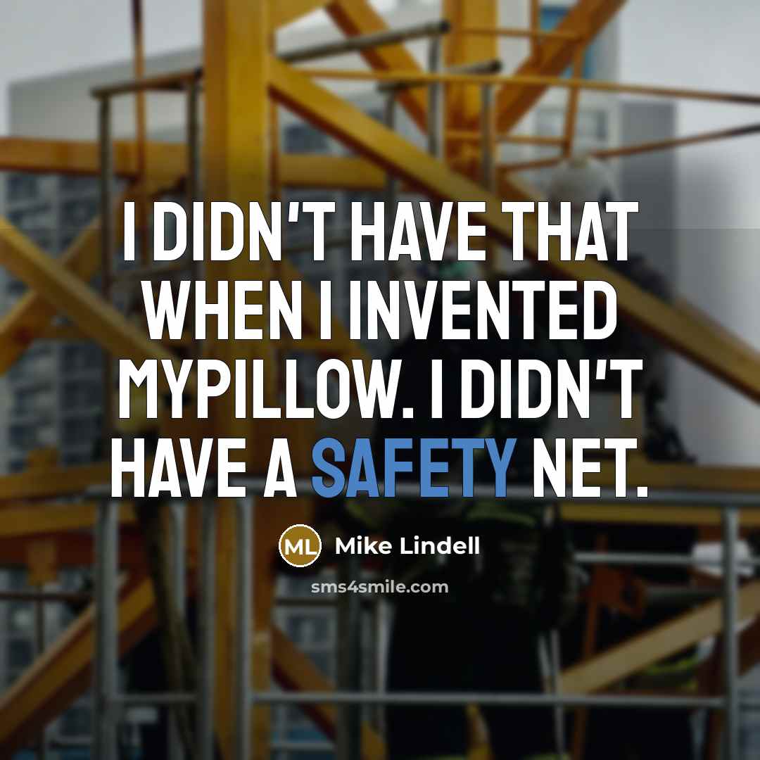 “I didn't have that when I invented MyPillow. I didn't…” quote by Mike Lindell