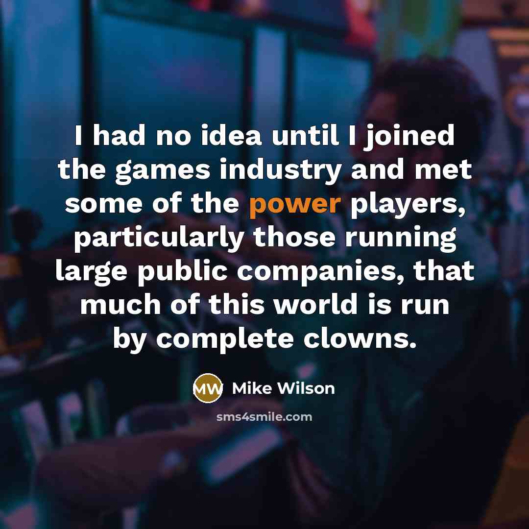 “I had no idea until I joined the games industry…” quote by Mike Wilson