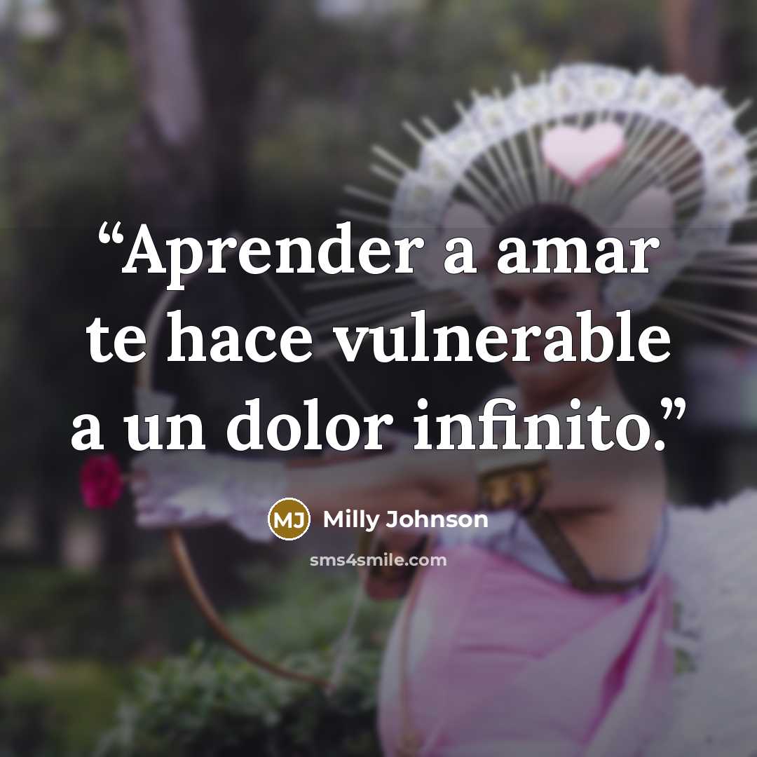 “Aprender a amar te hace vulnerable a un dolor infinito.” quote by Milly Johnson