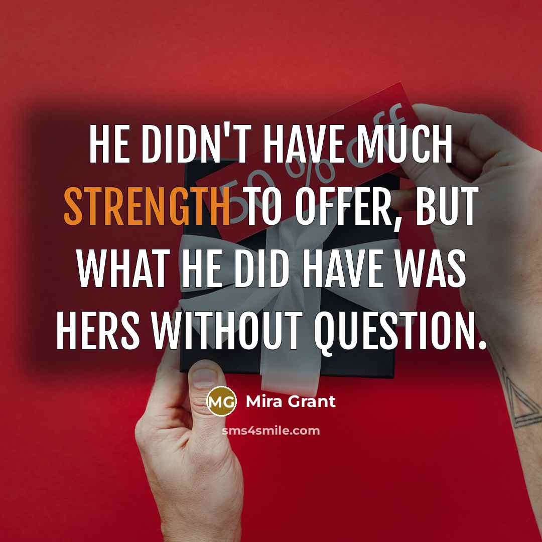 “He didn't have much strength to offer, but what he…” quote by Mira Grant