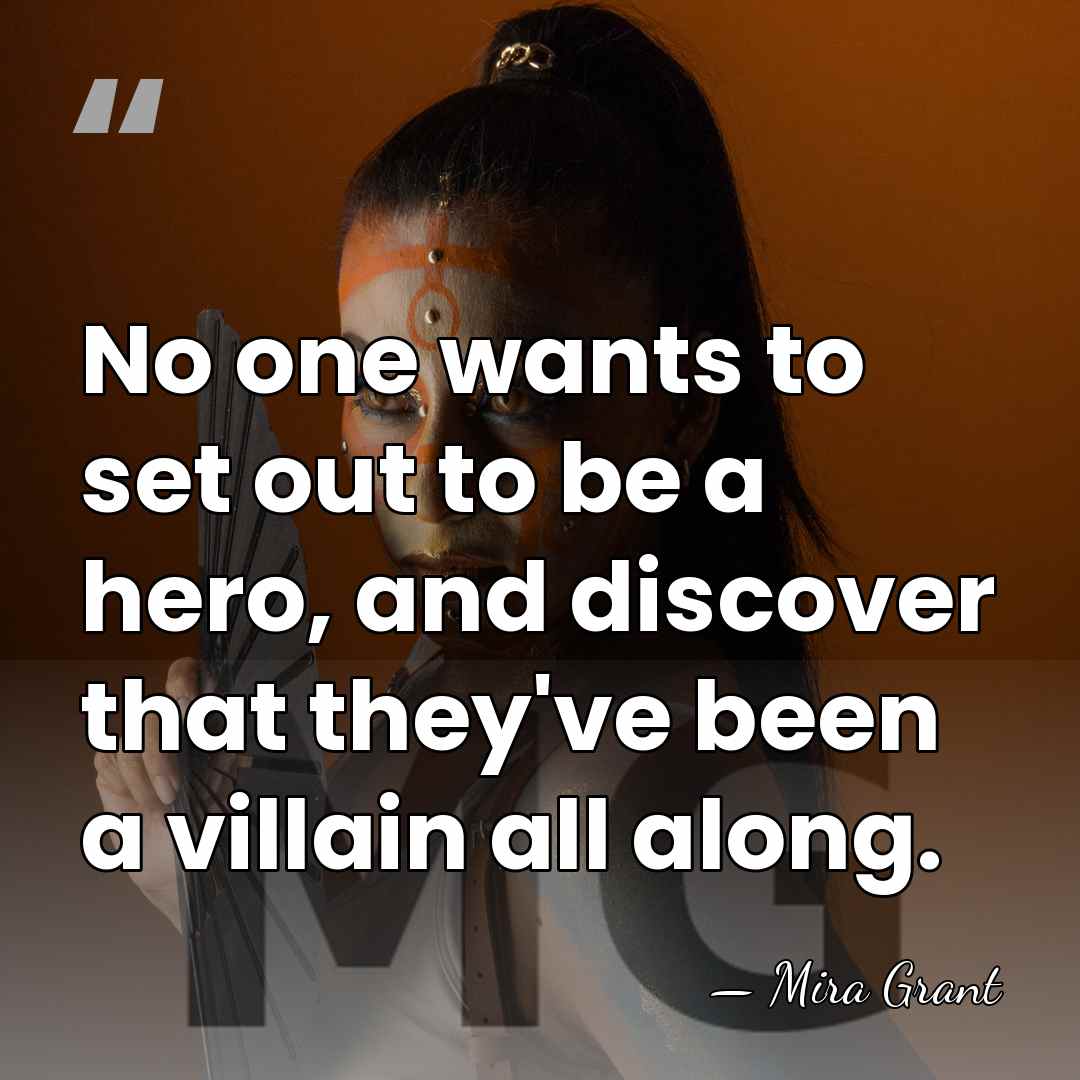No one wants to set out to be a hero, and discover&hellip; - Mira Grant