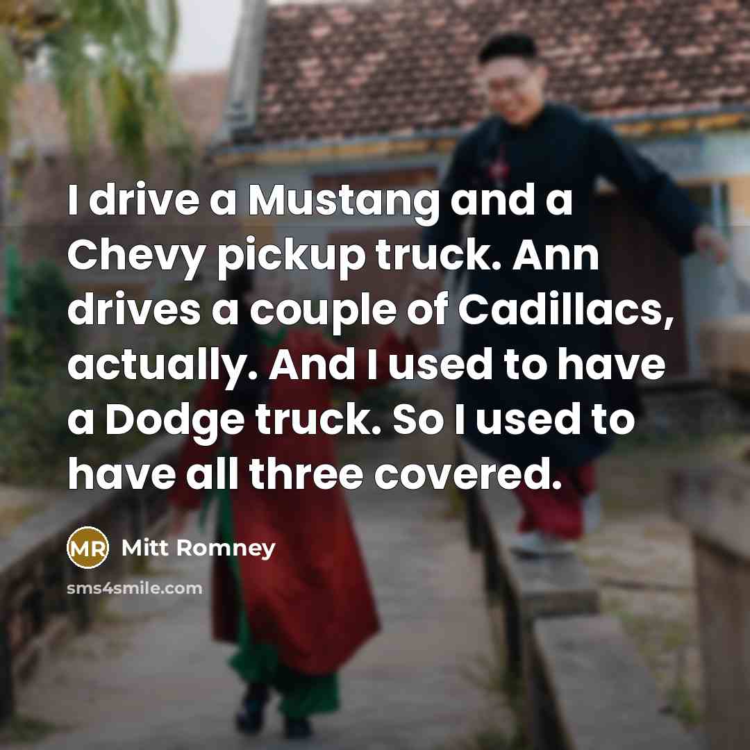 “I drive a Mustang and a Chevy pickup truck. Ann…” quote by Mitt Romney