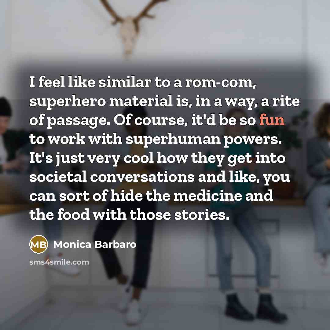 “I feel like similar to a rom-com, superhero material is,…” quote by Monica Barbaro
