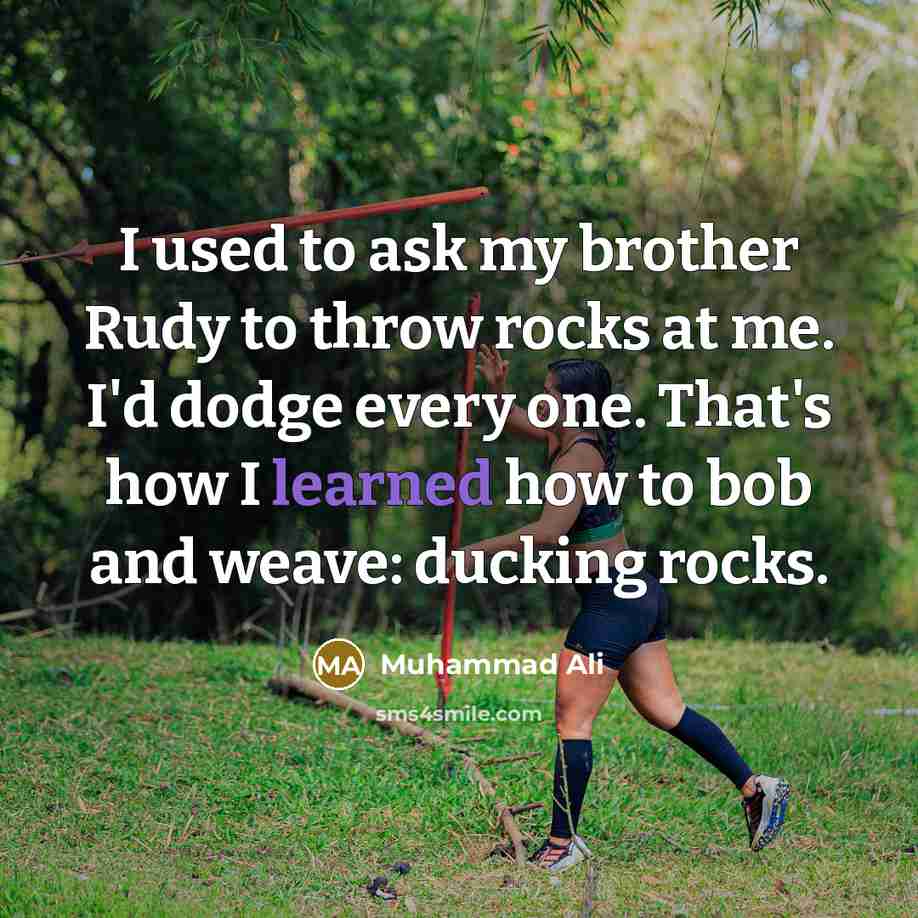 “I used to ask my brother Rudy to throw rocks…” quote by Muhammad Ali