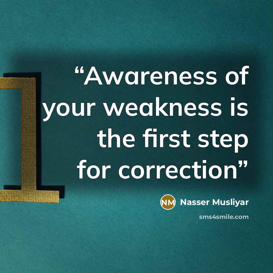 “Awareness of your weakness is the first step for correction” quote by Nasser Musliyar