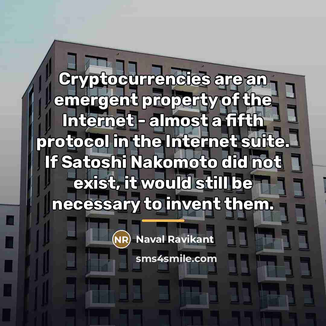 “Cryptocurrencies are an emergent property of the Internet - almost…” quote by Naval Ravikant