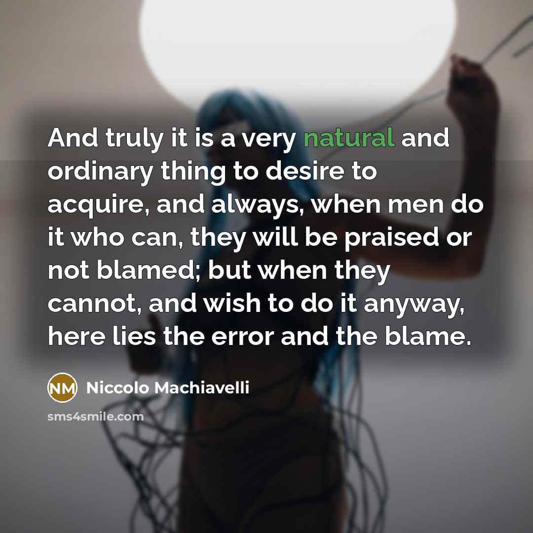 “And truly it is a very natural and ordinary thing…” quote by Niccolo Machiavelli