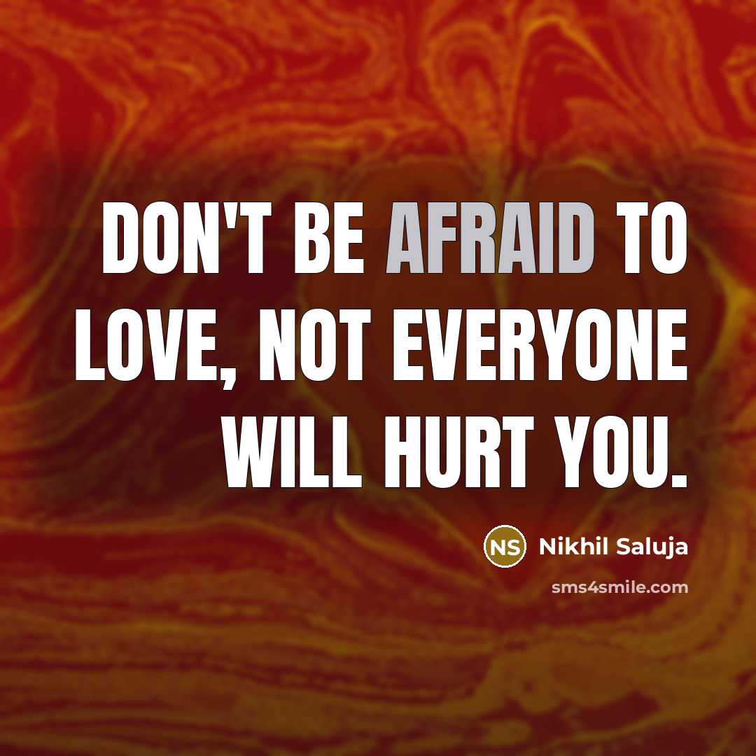 “Don't be afraid to love, not everyone will hurt you.…” quote by Nikhil Saluja