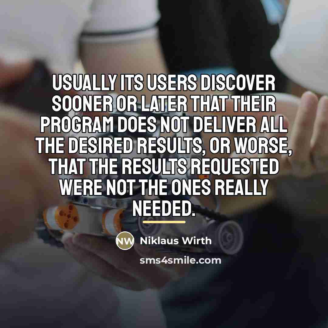 “Usually its users discover sooner or later that their program…” quote by Niklaus Wirth