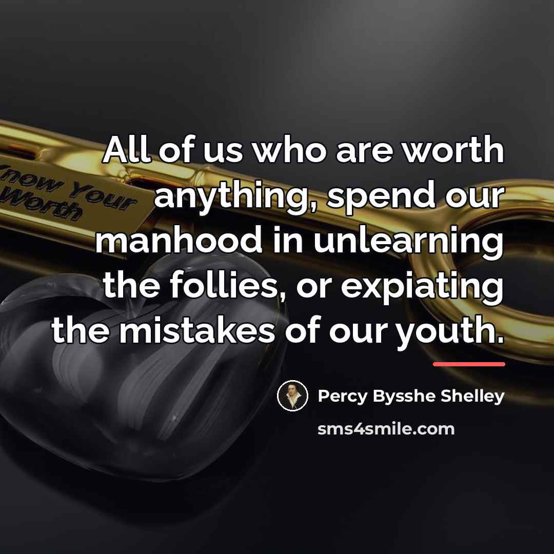 “All of us who are worth anything, spend our manhood…” quote by Percy Bysshe Shelley